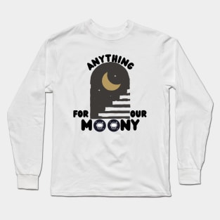 Anything For Our Moony Long Sleeve T-Shirt